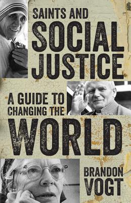 Saints and Social Justice: A Guide to Changing the World - Vogt, Brandon