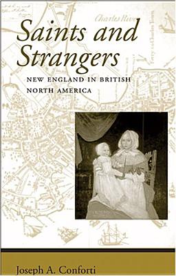 Saints and Strangers: New England in British North America - Conforti, Joseph A