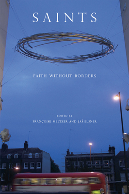 Saints: Faith without Borders - Meltzer, Francoise (Editor), and Elsner, Jas (Editor)