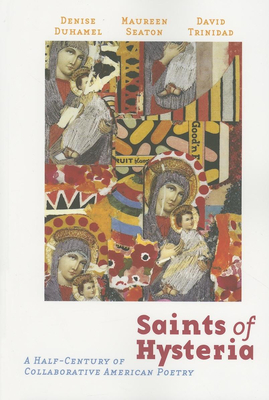 Saints of Hysteria: A Half-Century of Collaborative American Poetry - Trinidad, David (Editor), and Duhamel, Denise (Editor), and Seaton, Maureen (Editor)