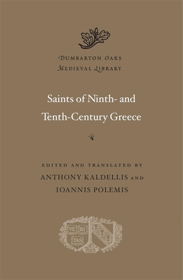 Saints of Ninth- And Tenth-Century Greece - Kaldellis, Anthony (Translated by), and Polemis, Ioannis (Translated by)