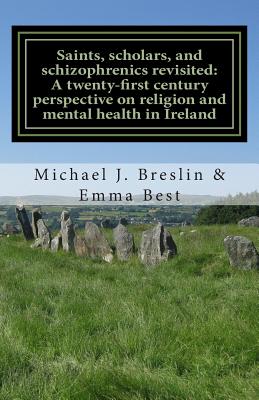 Saints, scholars, and schizophrenics revisited: : A twenty-first century perspective on religion and mental health in Ireland. - Best, Emma, and Breslin, Michael J