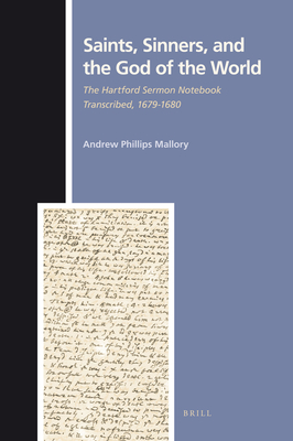 Saints, Sinners, and the God of the World: The Hartford Sermon Notebook Transcribed, 1679-1680 - Mallory, Andrew