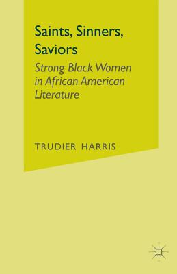 Saints, Sinners, Saviors: Strong Black Women in African American Literature - Harris, T
