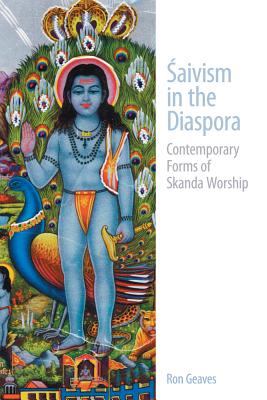 Saivism in the Diaspora: Contemporary Forms of Skanda Worship - Geaves, Ron