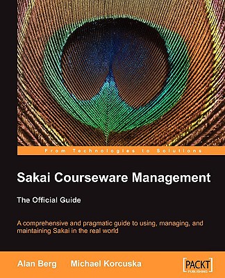 Sakai Courseware Management: The Official Guide - Berg, Alan Mark, and Korcuska, Michael