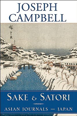 Sake and Satori: Asian Journals -- Japan - Campbell, Joseph