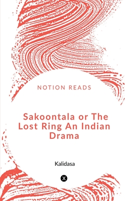 Sakoontala or The Lost Ring An Indian Drama - Kalidasa