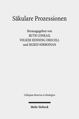 Sakulare Prozessionen: Zur Religiosen Grundierung Von Umzugen, Einzugen Und Aufmarschen - Conrad, Ruth (Editor), and Drecoll, Volker Henning (Editor), and Hirbodian, Sigrid (Editor)