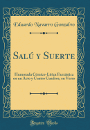 Sal y Suerte: Humorada Cmico-Lrica Fantstica en un Acto y Cuatro Cuadros, en Verso (Classic Reprint)