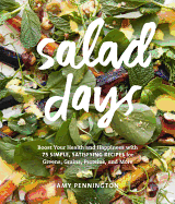 Salad Days: Boost Your Health and Happiness with 75 Simple, Satisfying Recipes for Greens, Grains, Proteins, and More