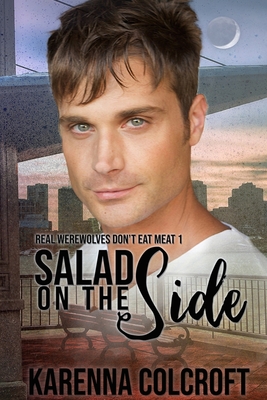 Salad on the Side: Real Werewolves Don't Eat Meat 1 - Colcroft, Karenna