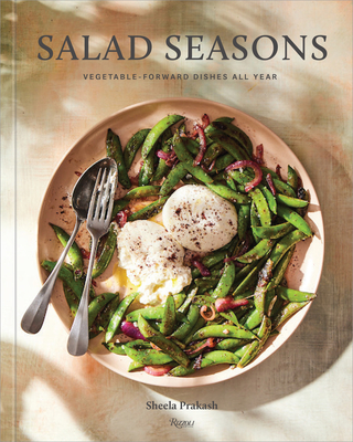 Salad Seasons: Vegetable-Forward Dishes All Year - Prakash, Sheela, and Teig, Kristen (Photographer)