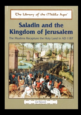 Saladin and the Kingdom of Jerusalem: The Muslims Recapture the Holy Land in Ad 1187 - Hancock, Lee