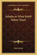 Saladin or What Befell Sultan Yusuf