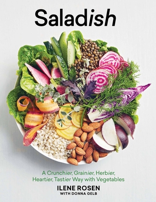 Saladish: A Crunchier, Grainier, Herbier, Heartier, Tastier Way with Vegetables - Rosen, Ilene, and Gelb, Donna