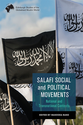 Salafi Social and Political Movements: National and Transnational Contexts - Bano, Masooda (Editor)