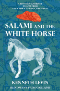 Salami and the White Horse: &#65279;a Brother's Journey to and from a Doctor's Vietnam War Diary