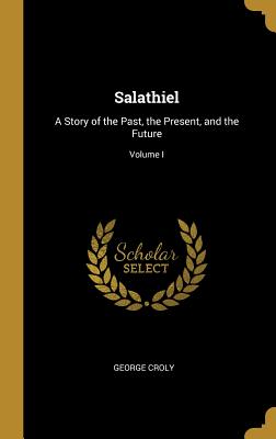 Salathiel: A Story of the Past, the Present, and the Future; Volume I - Croly, George