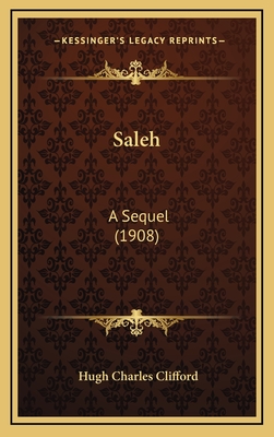 Saleh: A Sequel (1908) - Clifford, Hugh Charles, Sir
