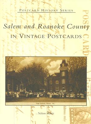 Salem and Roanoke County in Vintage Postcards - Harris, Nelson