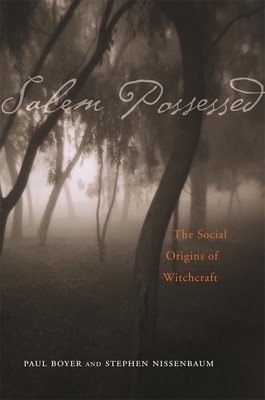 Salem Possessed: The Social Origins of Witchcraft - Boyer, Paul, and Nissenbaum, Stephen, Professor