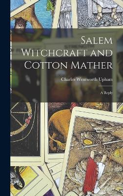 Salem Witchcraft and Cotton Mather: A Reply - Upham, Charles Wentworth