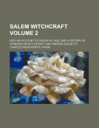 Salem Witchcraft: With an Account of Salem Village, and a History of Opinions on Witchcraft and Kindred Subjects. Volume II, Part Third; Part Third; Volume II