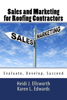 Sales and Marketing for Roofing Contractors - Edwards, Karen L, and Ellsworth, Heidi J