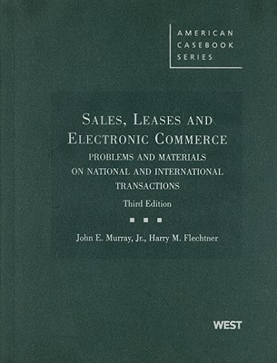 Sales, Leases and Electronic Commerce: Problems and Materials on National and International Transactions - Murray, John E, and Flechtner, Harry M