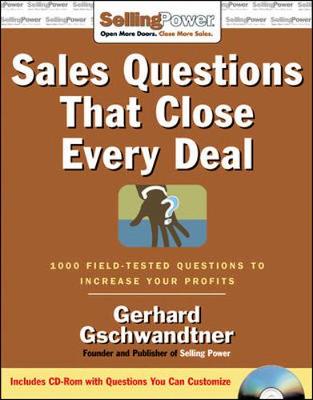 Sales Questions That Close Every Deal: 1,000 Field-Tested Questions to Increase Your Profits - Gschwandtner, Gerhard, and Moine, Donald J