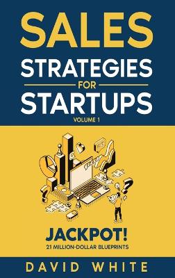 Sales Strategies For Startups: Sales Strategies for CEOs, Sales and Marketing - White, David