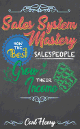 Sales System Mastery: How the Best Salespeople Grow Their Income