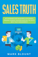 Sales Truth: Let's Increase your Salesforce. A Successful Training to Boost your New Sales (all the Truth about Sale's Management)