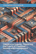 Salesforce Support: Mastering the Future of Customer Relationship Management