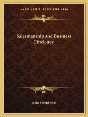 Salesmanship and Business Efficiency - Knox, James Samuel