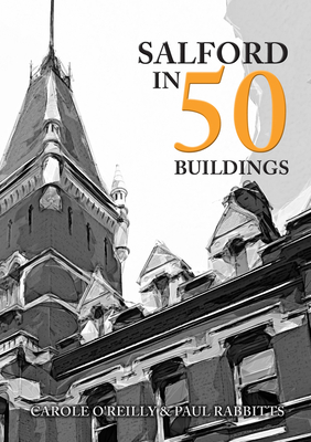 Salford in 50 Buildings - O'Reilly, Carole, and Rabbitts, Paul