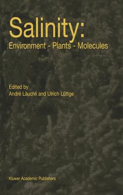 Salinity: Environment -- Plants -- Molecules - Luchli, Andr (Editor), and Lttge, Ulrich (Editor)