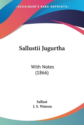 Sallustii Jugurtha: With Notes (1866) - Sallust, and Watson, J S (Editor)