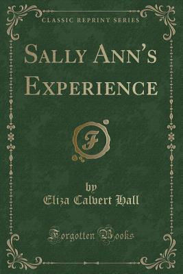 Sally Ann's Experience (Classic Reprint) - Hall, Eliza Calvert