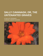 Sally Cavanagh, or the Untenanted Graves: A Tale of Tipperary