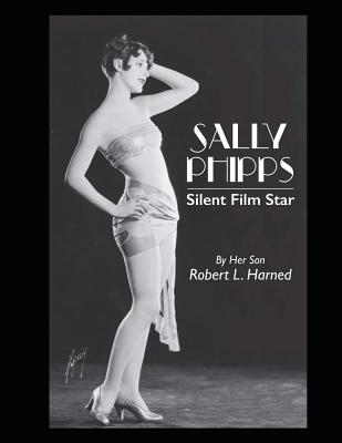 Sally Phipps: Silent Film Star - Harned, Robert L