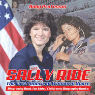 Sally Ride: The First American Woman in Space - Biography Book for Kids Children's Biography Books
