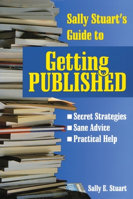 Sally Stuart's Guide to Getting Published - Stuart, Sally