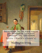 Salmagundi, or, The whim-whams and opinions of Launcelot Langstaff, esq., and others. By: Washington Irving, By: William Irving (1706-1821), By: : Satire (World's classic's)