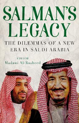 Salman's Legacy: The Dilemmas of a New Era in Saudi Arabia - Rasheed, Madawi Al