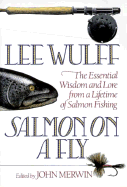 Salmon on a Fly: The Essential Wisdom and Lore from a Lifetime of Salmon Fishing