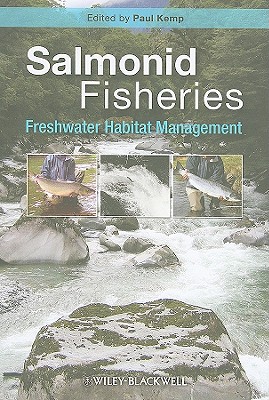 Salmonid Fisheries: Freshwater Habitat Management - Kemp, Paul (Editor)