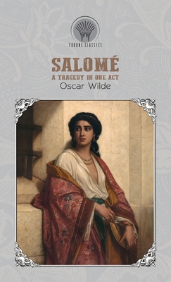 Salom: A Tragedy in One Act - Wilde, Oscar
