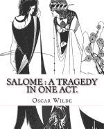 Salome: a tragedy in one act. By: Oscar Wilde, Drawings By: Aubrey Beardsley: Aubrey Vincent Beardsley (21 August 1872 - 16 March 1898) was an English illustrator and author.